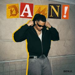 Benji: DAMN!