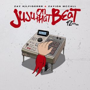 Zay Hilfigerrr: JuJu on That Beat (TZ Anthem)