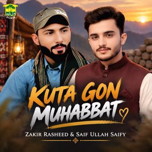 Zakir Rasheed & Saif Ullah Saify: Kuta Gon Muhabbat