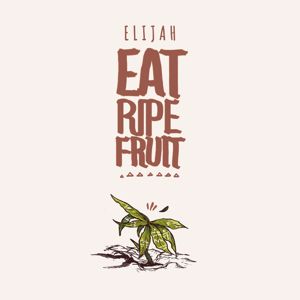 Elijah Salomon: Eat Ripe Fruit