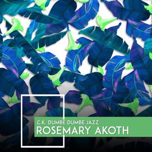 C.K. Dumbe Dumbe Jazz: Rosemary Akoth