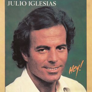 Julio Iglesias: Hey!