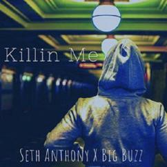 Seth Anthony & Big Buzz: Killin Me