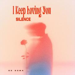 Ed Soma: I Keep Loving You Silence