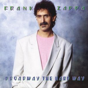 Frank Zappa: Broadway The Hard Way