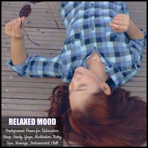 Relaxed Mood: Background Piano for Relaxation, Sleep, Study, Yoga, Meditation, Baby, Spa, Massage, Instrumental, Chill