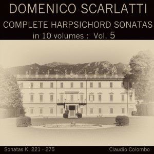 Claudio Colombo: Domenico Scarlatti: Complete Harpsichord Sonatas in 10 volumes, Vol. 5