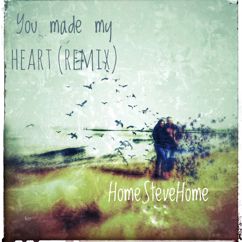 HomeSteveHome: You Made My Heart (Remix)