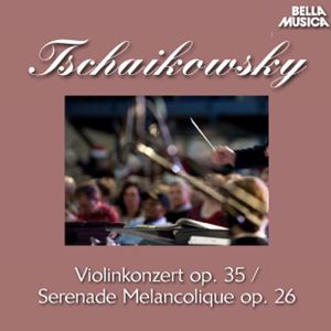 Bamberger Symphoniker, Bronislav Gimpel, SWF Sinfonieorchester Baden-Baden, Aaron Rosand: Tschaikowsky: Violinkonzert, Op. 35 - Serenade Melancolique, Op. 26