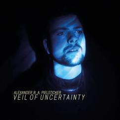Alexander B. A. Pielsticker: Veil Of Uncertainty