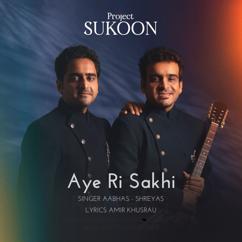 Aabhas - Shreyas & Amir Khusrau: Aye Ri Sakhi (From "Project Sukoon")