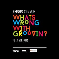 DJ Kenzhero, Tha_Muzik, Melo B Jones: What Is Wrong With Groovin' (feat. Melo B Jones) (Acapella)
