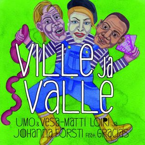 UMO & Vesa-Matti Loiri, Johanna Frösti, Gracias: Ville ja Valle