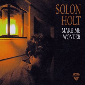 Solon Holt: Make Me Wonder