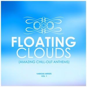 Various Artists: Floating Clouds (Amazing Chill out Anthems), Vol. 1