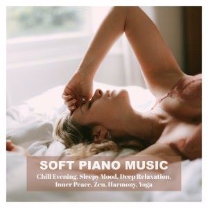 Various Artists: Soft Piano Music for Chill Evening, Sleepy Mood, Deep Relaxation, Inner Peace, Zen, Harmony, Yoga