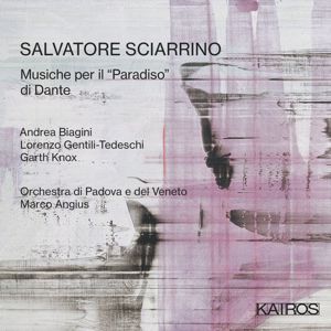 Lorenzo Gentili-Tedeschi, Orchestra di Padova e del Veneto & Marco Angius: Salvatore Sciarrino: Musiche Per Il "Paradiso" Di Dante