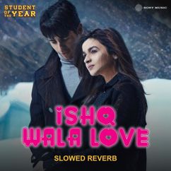 Arghya Majumder, Vishal & Shekhar, Salim Sadruddin Merchant, Neeti Mohan & Shekhar Ravjiani: Ishq Wala Love (Slowed Reverb)