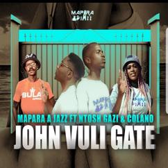 Mapara A Jazz, Colano, Ntosh Gazi: John Vuli Gate (feat. Ntosh Gazi & Colano)