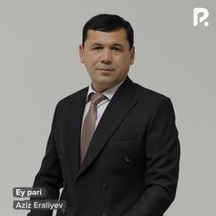 Aziz Eraliyev: Ey pari