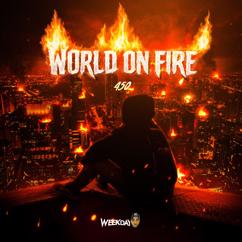 450 & Weekday: World on Fire