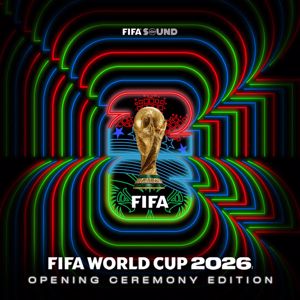 FIFA Sound: Official FIFA World Cup 2026™ Album (Opening Ceremony Edition)