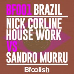 Nick Corline House Work, Sandro Murru: Brazil (Kortezman Sm Radio Edit)
