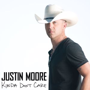 Justin Moore: Kinda Don't Care