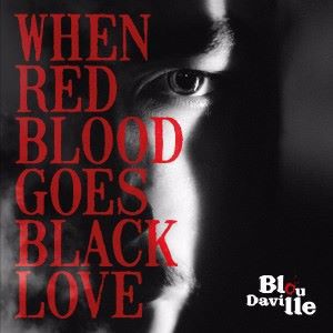 Blou Daville: When Red Blood Goes Black Love