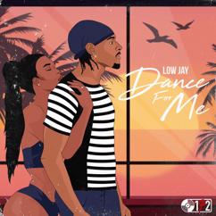 Low Jay: Dance For Me