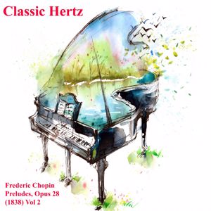 Classic Hertz: Frederic Chopin Preludes Opus 28 1838 Vol. 2