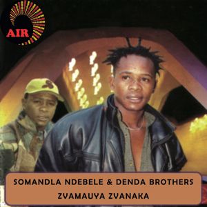 Somandla Ndebele & Denda Brothers: Zvamuaya Zvanaka