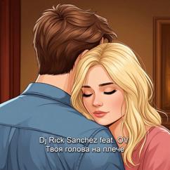 DJ Rick Sanchez feat. OV: Твоя голова на плече