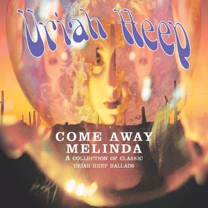 Uriah Heep: Come Away Melinda: The Ballads