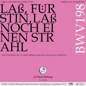 Chor & Orchester der J.S. Bach-Stiftung & Rudolf Lutz: Bachkantate, BWV 198 - Laß, Fürstin, laß noch einen Strahl