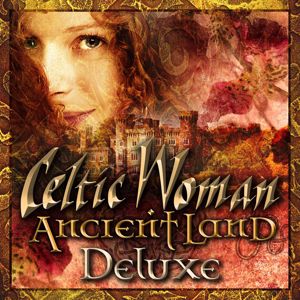 Celtic Woman: Ancient Land (Deluxe) (Ancient LandDeluxe)