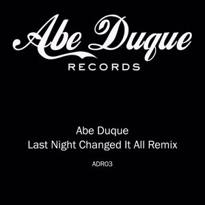 Abe Duque: Last Night Changed It All Remix