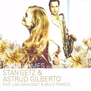 Mind Games feat. Lisa Wahlandt & Mulo Francel: Plays the Music of Stan Getz & Astrud Gilberto
