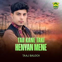 Taaj Baloch: Tar Kane Taki Henyan Mene