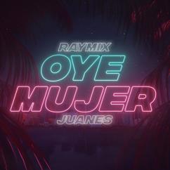 Raymix, Juanes: Oye Mujer