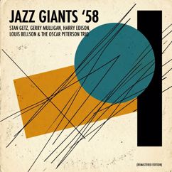 Stan Getz & Gerry Mulligan & Harry Edison & Louis Bellson & The Oscar Peterson Trio: Jazz Giants '58 (Remastered Edition)