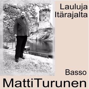 Matti Turunen: Lauluja Itärajalta