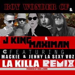 Boy Wonder CF, J-King & Maximan: La Killa (Remix) [feat. Mackie & Jenny "La Sexy Voz"]