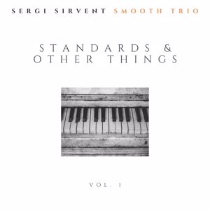 Sergi Sirvent Smooth Trio: Standards & Other Things Vol. (1)