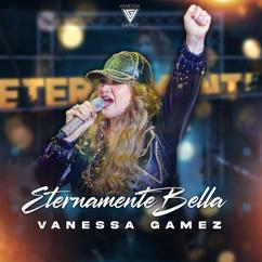 Vanessa Gamez: Eternamente Bella