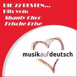Various Artists: Die 22 besten... Hits von: Shanty Chor Frische Brise