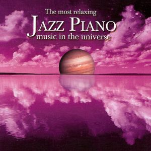 Various Artists: The Most Relaxing Jazz Piano Music In The Universe