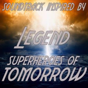 Various Artists: Soundtrack Inspired by Legend Superheroes of Tomorrow