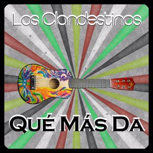 Los Clandestinos: Qué Más Da