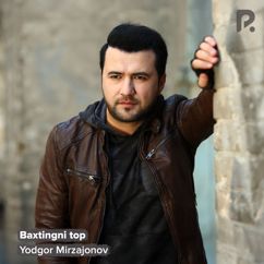 Yodgor Mirzajonov: Baxtingni top